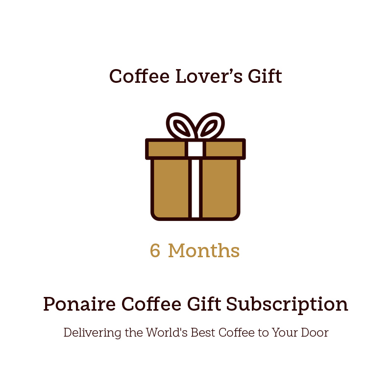 6 Month Ponaire Coffee Gift Subscription